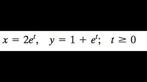 x = 2e^t, y = 1+e^t find the rectangular equation equivalent