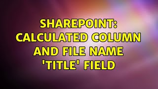 Sharepoint: Calculated Column and File Name 'Title' Field