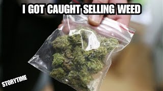 I got caught selling weed [storytime]