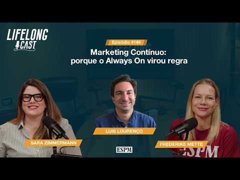 Marketing contínuo: por que o Always On virou regra – Lifelong Cast #149