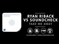 Ryan Riback vs Soundcheck Ft. Rachel Elberg - Take Me Away Ryan Riback vs Soundcheck Ft. Rachel Elberg - Take Me Away