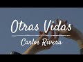 Otras Vidas // Carlos Rivera [Letra]