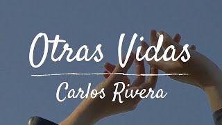 Video thumbnail of "Otras Vidas // Carlos Rivera [Letra]"