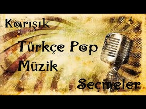 En Yeni Seçme Karışık Türkçe Pop - Hareketli Şarkılar YENİİİ ÇIKTI!!! ( Yeni Karma )