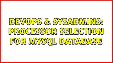 DevOps & SysAdmins: Processor selection for MySQL database