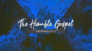 The Humble Gospel: Philippians 2:6-11