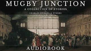 Mugby Junction by Charles Dickens & others - Full Audiobook | A Collection of Short Stories by Classic Audiobooks with Elliot 5,588 views 6 months ago 5 hours, 45 minutes