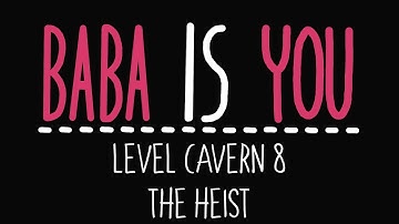 Baba Is You - Level Cavern 8 - The heist - Solution