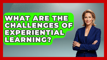 What Are The Challenges Of Experiential Learning? - The Personal Growth Path