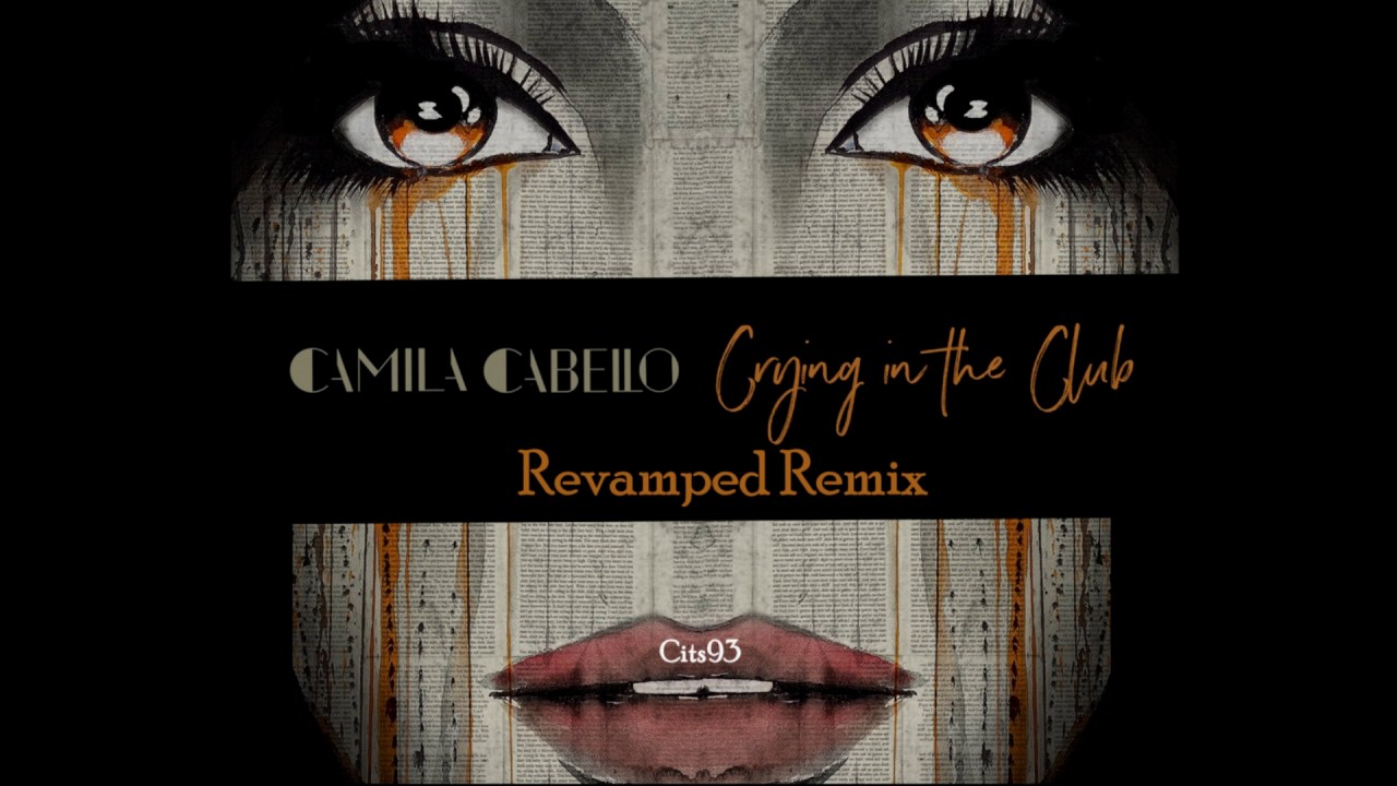 Camila Cabello - Crying in the Club REVAMPED Remix [Prod Cits93] - YouTube