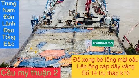 Mỹ thuận 2 lên ống cáp dây văng số 14 của trụ tháp t16 bên bờ vĩnh long👍