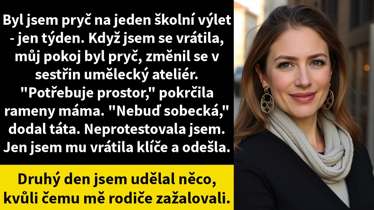 Byl jsem pryč na jeden školní výlet - jen týden. Když jsem se vrátila, můj pokoj byl pryč,