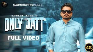 ONLY JATT -  OFFICIAL VIDEO - HARMAN MAAN - SANDHU PRODUCTION 
