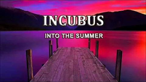 Into The Summer - Incubus ( Lyrics )