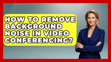 How To Remove Background Noise In Video Conferencing? - Tech Terms Explained