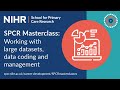 SPCR Masterclass | Working with large datasets, data coding and management