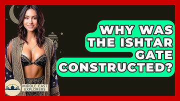 Why Was The Ishtar Gate Constructed? - Middle East Explorers