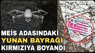 Meis adasındaki yunan bayrağı çılgın Türkler tarafından  drone yardımıyla kırmızıya boyandı