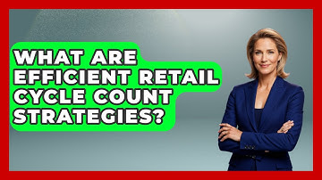 What Are Efficient Retail Cycle Count Strategies? - Retail Employee Playbook