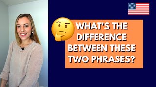 Whats The Difference Between These Two English Phrases?