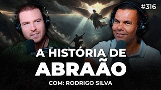 A HISTÓRIA DE ABRAÃO, O PAI DA FÉ (Rodrigo Silva) | PrimoCast 316