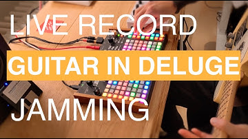guitar live recording into Deluge jam // Synthstrom Deluge