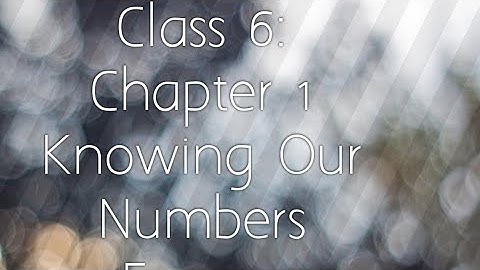 Class 6th : Chapter 1: Knowing Our Numbers