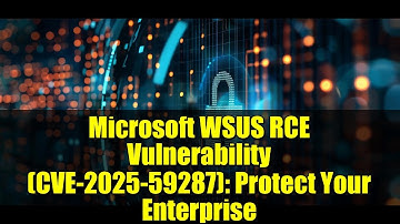 Microsoft WSUS RCE Vulnerability (CVE-2025-59287): Protect Your Enterprise