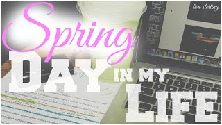 Day in my Life // Spring Edition | Tori Sterling ♡