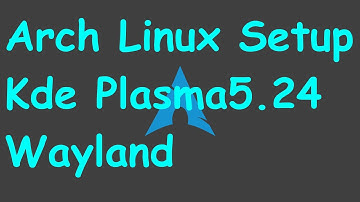 Arch Linux - Setup Kde Plasma5.27  Wayland in 2024