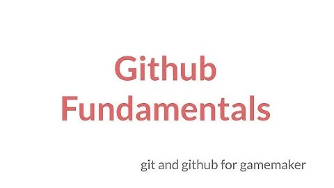 Github Fundamentals for GameMaker Studio