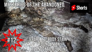 Mysteries of the Abandoned 12: Body Stain Found in an Abandoned Building | YouTube Shorts