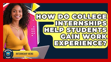 How Do College Internships Help Students Gain Work Experience? | Internship Hero News