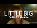 LITTLE BIG I M OK XBRO Remix mp3