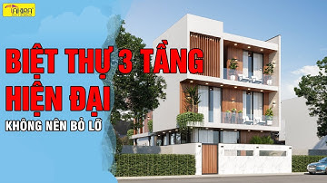MẪU BIỆT THỰ 3 TẦNG HIỆN ĐẠI KHÔNG NÊN BỎ LỠ