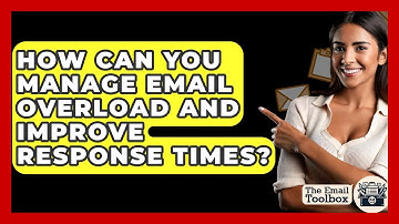 How Can You Manage Email Overload And Improve Response Times? - TheEmailToolbox.com