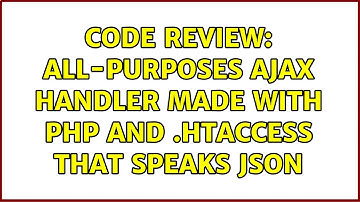 Code Review: All-purposes AJAX handler made with PHP and .htaccess that speaks JSON (2 Solutions!!)