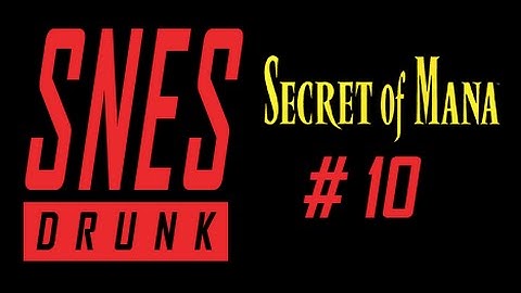 SNESdrunk Plays Secret of Mana: Whale Lizard - PART 10