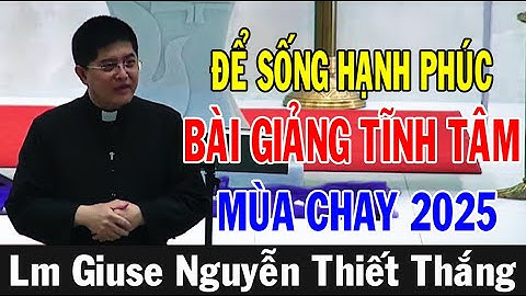 ĐỂ SỐNG HẠNH PHÚC - Tĩnh Tâm Mùa Chay 2025 | Lm Giuse Nguyễn Thiết Thắng | Ánh Sáng Lời Chúa