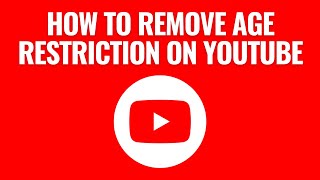 how to remove age restriction on youtube