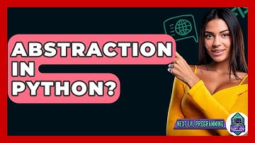 Abstraction In Python? - Next LVL Programming