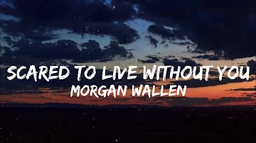 Morgan Wallen - Scared to Live Without You lyrics