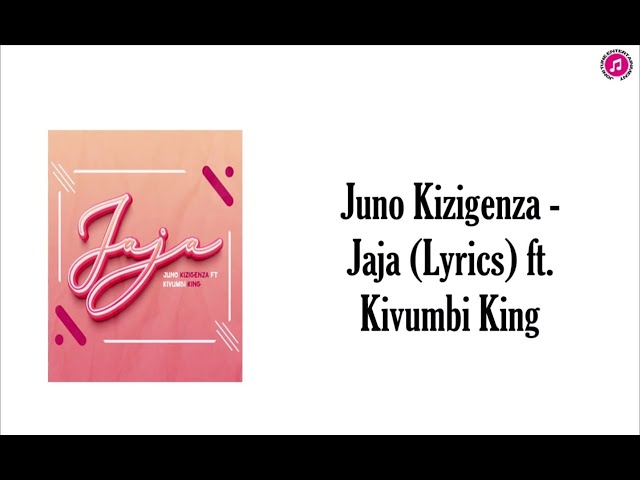 @JunoKizigenza  - Jaja (Lyrics) Feat  @Kivumbi_King class=