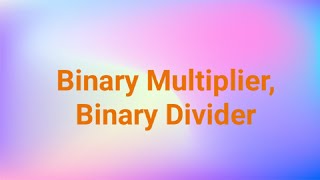 Binary Multiplier, Binary Divider in computer Architecture, Unit-II (Lec-5)