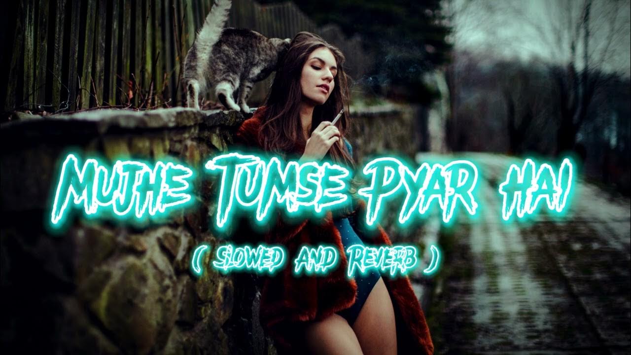 Mujhe Tumse Pyar Hai Slowed Lo fi Song XrLoFi YouTube mujhe-tumse-pyar-hai-slowed-lo-fi-song-xrlofi-youtube
