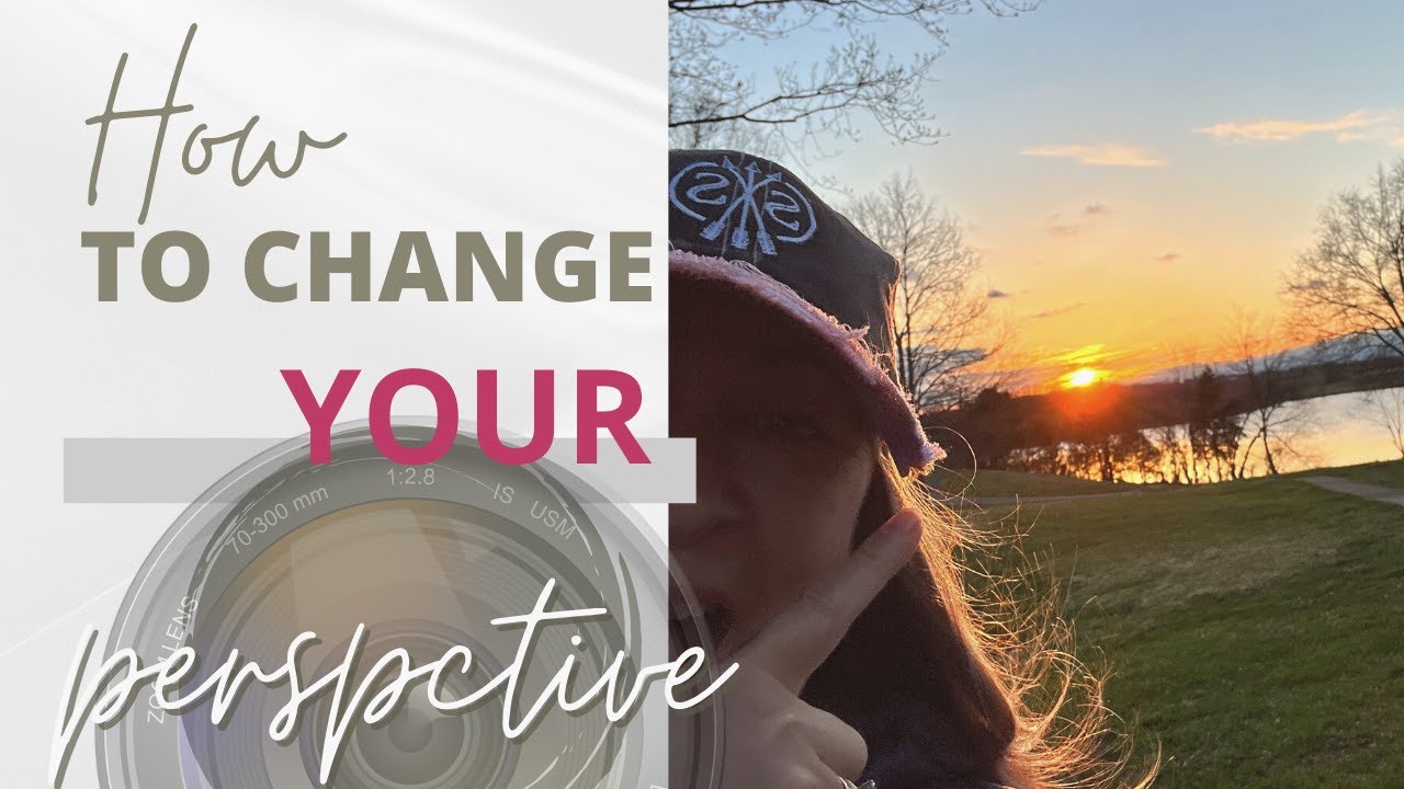 How to Change Your Perspective - YouTube
