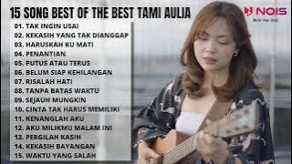TAK INGIN USAI - KEISYA LEVRONKA | TAMI AULIA (15 SONG BEST OF THE BEST TAMI AULIA)