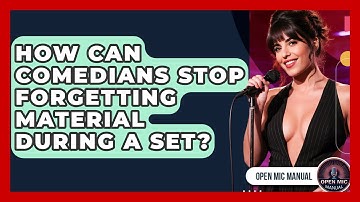 How Can Comedians Stop Forgetting Material During A Set? - Open Mic Manual