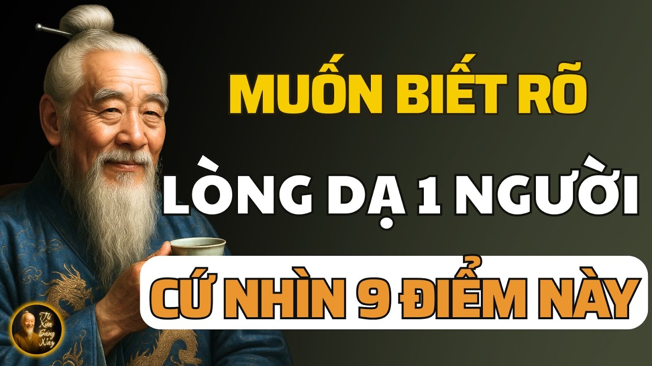 Cổ Nhân Dạy: Muốn Biết Rõ Lòng Dạ 1 Người Cứ Nhìn Vào 9 Chỗ Này