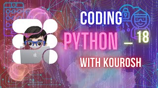 Coding using Python with Kourosh. lesson 18